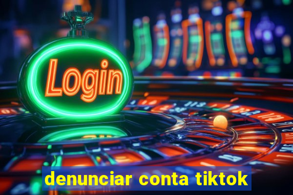 denunciar conta tiktok